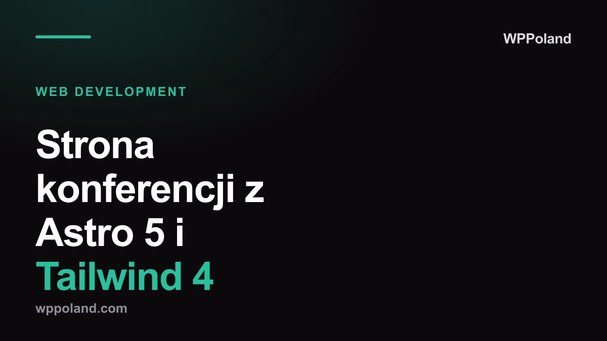 Budowa wysokowydajnej strony konferencyjnej z wykorzystaniem Astro 5, Tailwind 4 oraz podejścia AI-first z optymalizacją LLM.