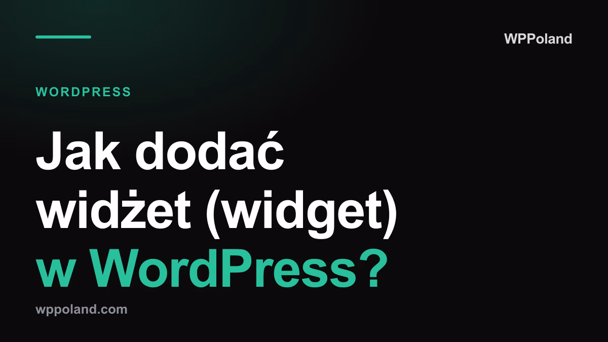 Jak dodać widżet (widget) w WordPress? Od classic widgets do bloków